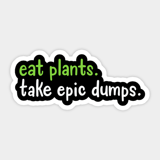 Eat Plants Take Epic Dumps Sticker by maxcode